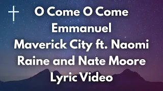 O Come O Come Emmanuel - Maverick City ft Naomi Raine and Nate Moore Lyrics