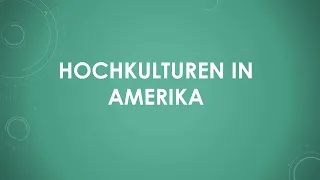 Hochkulturen in Amerika kurz und einfach erklärt