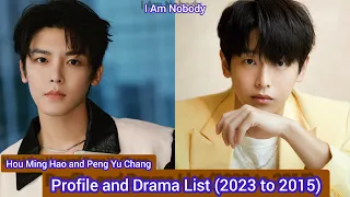 Hou Ming Hao and Peng Yu Chang  | I Am Nobody | Profile and Drama List (2023 to 2015)