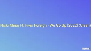 Nicki Minaj Ft. Fivio Foreign - We Go Up [2022] (Clean)