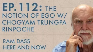 Ram Dass – Here and Now – Ep. 112 – The Notion of Ego with Chogyam Trungpa Rinpoche