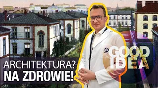 Architektura na zdrowie! Czyli skąd się wzięły szpitale i przychodnie? | GOOD IDEA