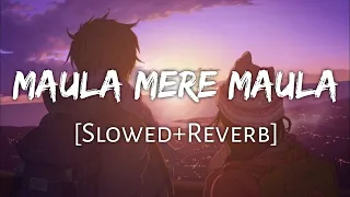 Maula Mere Maula [Slowed+Reverb]- Roop Kumar Rathod | Anwar (2007) | Romantic Lofi Songs