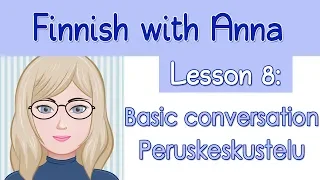Learn Finnish! Lesson 8: Basic conversation - Peruskeskustelu