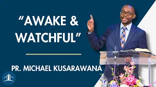 Awake and Watchful: The Church's Mission at the End of Time | Pastor Michael Kusarawana