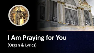 I Am Praying for You (organ & lyrics)