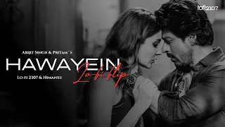 Hawayein (Lo-fi Mix) - Arijit Singh | Lo-fi 2307 & Himanxu | Bollywood Lofi | Pritam | Shahrukh Khan