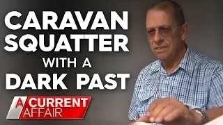 The nightmare caravan park squatter owners can't make leave | A Current Affair