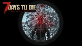 7 Days To Die Alpha15 #11 - СНАЙПЕРСКАЯ ВИНТОВКА!