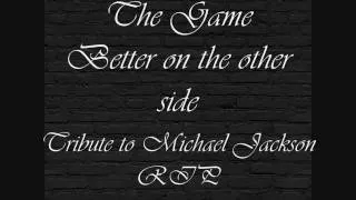 The game-Better on the other side(Tribute to michael Jackson)