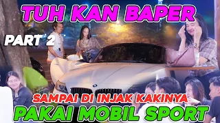 PART 2 || Tuh kan baper, Sampai di injak kalinya pake mobil sport. Lupain pacarnya !!