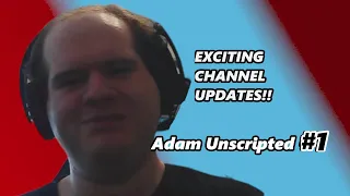 Adam Unscripted #1: Exciting Channel Updates!! (Please Watch!!)