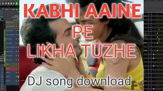 Kabhi aaine pe likha tuzhe mp3 song download