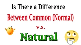 Is there a difference between Common (normal) vs Natural