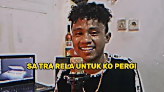 SA TRA RELA UNTUK KO PERGI [[ Moy Ganazta cover ]](lirik)