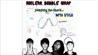 Nuclear Bubble Wrap - Jumping the Shark with Style (Full Album)