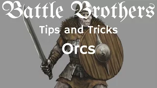 Battle Brothers Tip and Tricks - A Guide to dealing with Orcs, Orc Berserker, Orc Warrior, Orc Young