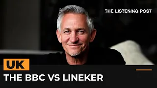 The BBC vs Gary Lineker: An own goal? | The Listening Post