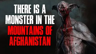 "There's A Monster In The Mountains Of Afghanistan" Creepypasta