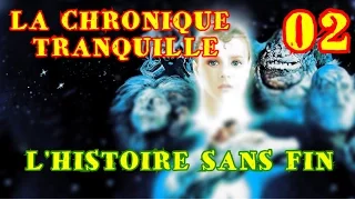 LA CHRONIQUE TRANQUILLE - 02 - L'Histoire Sans Fin