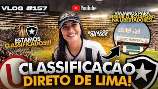 VLOG_157 | A CLASSIFICAÇÃO HERÓICA DO BOTAFOGO PARA AS OITAVAS DE FINAL DA LIBERTADORES 2024 NO PERU