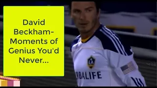 David Beckham- Moments of Genius You'd Never...