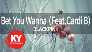 Bet You Wanna (Feat.Cardi B) - BLACKPINK (KY.22220) [KY 금영노래방] / KY Karaoke