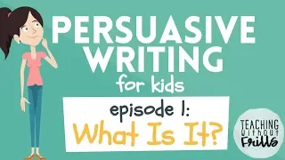Persuasive Writing for Kids - Episode 1: What is It?