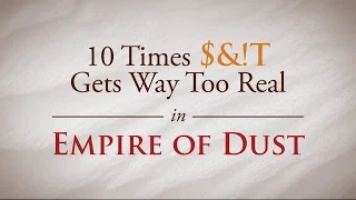 10 Times $#!& Gets Way Too Real in Empire of Dust