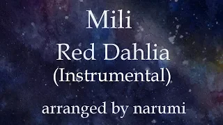 Mili - Red Dahlia(Instrumental) / lyrics/歌詞付/karaoke/カラオケ arranged by narumi