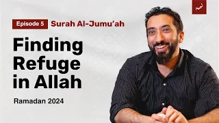 Allah is Protecting You | Ep. 5 | Surah Al-Jumu'ah | Nouman Ali Khan | Ramadan 2024