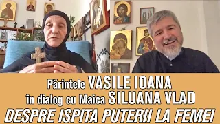 Părintele Vasile Ioana în dialog cu Maica Siluana Vlad - Despre Ispita Puterii la Femei