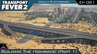 Transport Fever 2 | Building The Highways! (Part 1) | #061