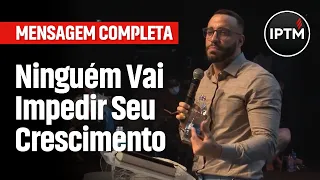 MENSAGEM COMPLETA: Ninguém Vai Impedir Seu Crescimento - Pr Leonardo Sale