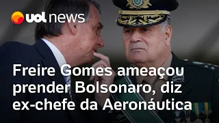 General Freire Gomes ameaçou prender Bolsonaro, diz ex-comandante da Aeronáutica à PF