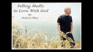 Francis Chan - Falling Madly In Love With God