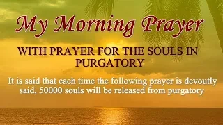 MY MORNING PRAYER THAT CAN SAVE MORE SOULS IN PURGATORY EVERY DAY