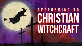 Responding to Christian Witchcraft