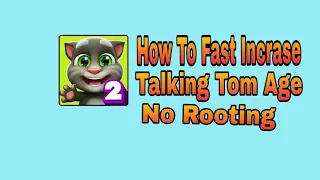 How to Get fast Talking Tom Age No Rooting