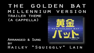 THE GOLDEN BAT: Millennium Version Trailer Theme (a cappella)