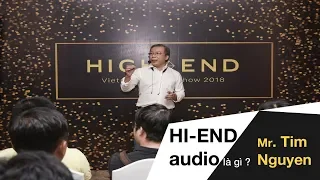 AnhDuyAudio | Hi-End Audio là gì ? Chia sẻ cùng Mr. Tim Nguyen
