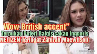 Uwo British accent”-Terpukau Puteri Balqis cakap Inggeris, netizen teringat Zahirah Macwilson