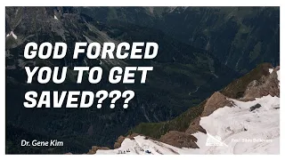 God FORCED YOU to Get Saved??? | Dr. Kim