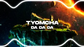 Tyomcha - Da Da Da | Anime Version Audio Edit