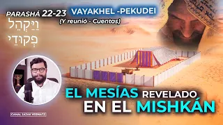 El Mesías revelado en el MISHKÁN (Tabernáculo) | 22-23 VAYAKHEL - PEKUDEI ( Y reunió - Cuentas)