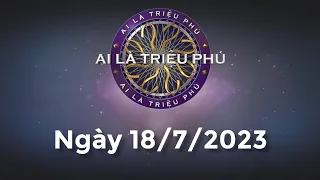 Ai Là Triệu Phú ngày 18/7/2023 - Đầy đủ - KHÔNG QUẢNG CÁO