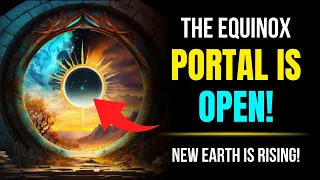 The Equinox Portal is Now Open ✨ Step into the 5th Dimension! (New Earth is Rising)