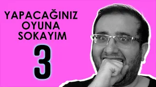 YAPACAĞINIZ OYUNA SOKAYIM 3