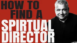 How to Find a Spiritual Director - Father Larry Gives Catholic Advice