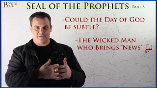 Seal of the Prophets - Part 3 - A Wicked Man Brings News - Bridging Beliefs